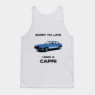 Sorry I'm Late Ford Capri MK3 Classic Car Tshirt Tank Top